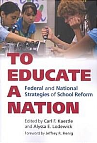 To Educate a Nation: Federal and National Strategies of School Reform (Paperback)