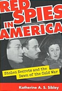 Red Spies in America: Stolen Secrets and the Dawn of the Cold War (Paperback)
