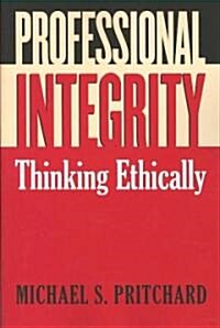 Professional Integrity: Thinking Ethically (Paperback)