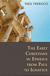 The Early Christians in Ephesus from Paul to Ignatius (Paperback)