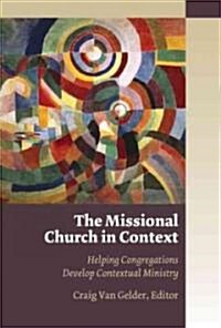 The Missional Church in Context: Helping Congregations Develop Contextual Ministry (Paperback)