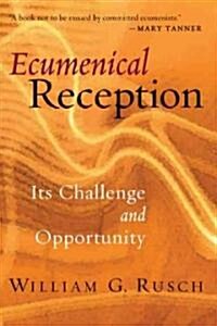 Ecumenical Reception: Its Challenge and Opportunity (Paperback)