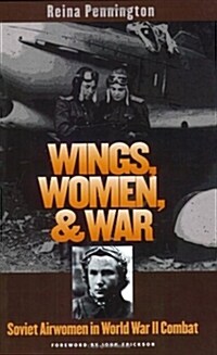 Wings, Women, and War: Soviet Airwomen in World War II Combat (Paperback)