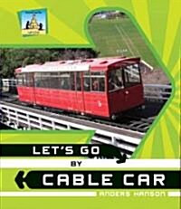 Lets Go by Cable Car (Library Binding)