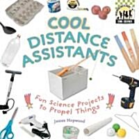 Cool Distance Assistants: Fun Science Projects to Propel Things (Library Binding)