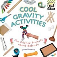 Cool Gravity Activities: Fun Science Projects about Balance (Library Binding)