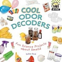 Cool Odor Decoders: Fun Science Projects about Smells (Library Binding)