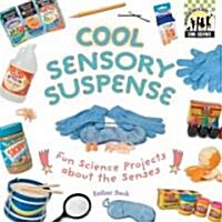 Cool Sensory Suspense: Fun Science Projects about the Senses (Library Binding)