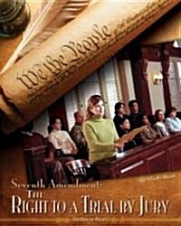 Seventh Amendment: The Right to a Trial by Jury (Library Binding)