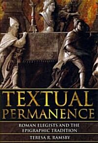 Textual Permanence : Roman Elegists and Epigraphic Tradition (Hardcover)