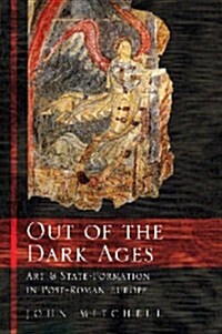 Out of the Dark Ages : Art and State Formation in Post-Roman Europe (Paperback)