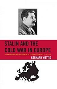 Stalin and the Cold War in Europe: The Emergence and Development of East-West Conflict, 1939-1953 (Hardcover)