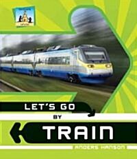 Lets Go by Train (Library Binding)