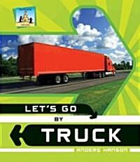 Lets Go by Truck (Library Binding)