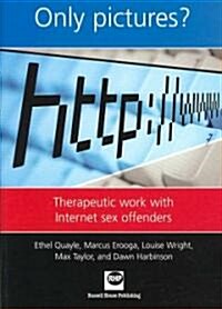 Only Pictures?: Therapeutic Work with Internet Sex Offenders (Paperback)