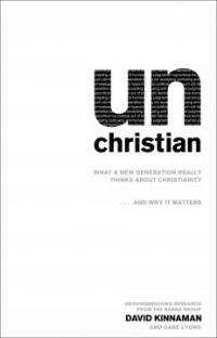 Unchristian : what a new generation really thinks about Christianity ...and why it matters