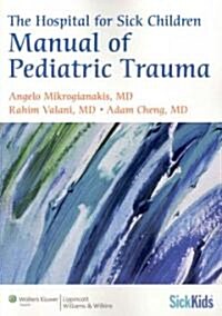 The Hospital for Sick Children Manual of Pediatric Trauma (Paperback, 1st)