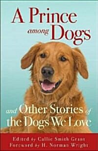 A Prince Among Dogs: And Other Stories of the Dogs We Love (Paperback)