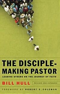 Disciple-Making Pastor: Leading Others on the Journey of Faith (Paperback, Revised)