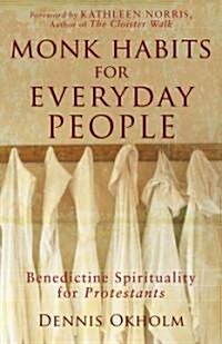 Monk Habits for Everyday People: Benedictine Spirituality for Protestants (Paperback)
