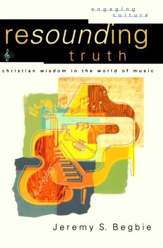Resounding Truth: Christian Wisdom in the World of Music (Paperback)