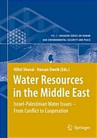 Water Resources in the Middle East: Israel-Palestinian Water Issues - From Conflict to Cooperation (Hardcover, 2007)