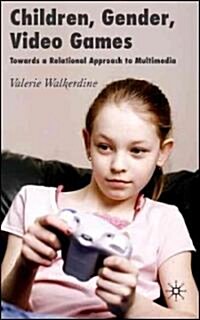 Children, Gender, Video Games : Towards a Relational Approach to Multimedia (Hardcover)