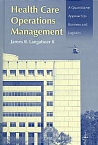 Health Care Operations Management: A Quantitative Approach to Business and Logistics (Paperback)
