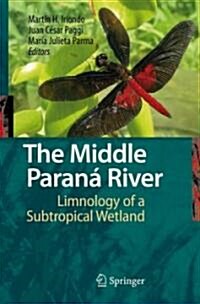The Middle Paran?River: Limnology of a Subtropical Wetland (Hardcover, 2007)