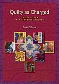 Quilty as Charged: Undercover in a Material World (Paperback)