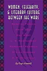 Women, Celebrity, and Literary Culture Between the Wars (Hardcover)
