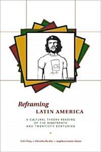 Reframing Latin America: A Cultural Theory Reading of the Nineteenth and Twentieth Centuries (Paperback)