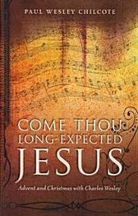 Come Thou Long-Expected Jesus: Advent and Christmas with Charles Wesley (Paperback)