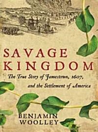 Savage Kingdom: The True Story of Jamestown, 1607, and the Settlement of America (Audio CD)