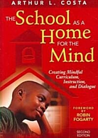 The School as a Home for the Mind: Creating Mindful Curriculum, Instruction, and Dialogue (Paperback, 2)