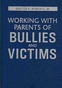 Working With Parents of Bullies and Victims (Hardcover)