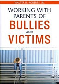 Working With Parents of Bullies and Victims (Paperback)