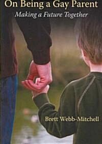 On Being a Gay Parent: Making a Future Together (Paperback)
