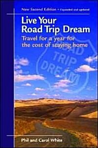 Live Your Road Trip Dream: Travel for a Year for the Cost of Staying Home (Paperback, 2, Updated)