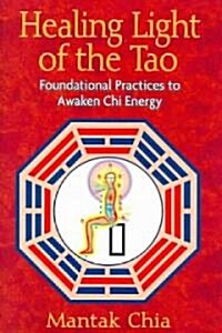 Healing Light of the Tao: Foundational Practices to Awaken Chi Energy (Paperback)