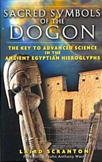 Sacred Symbols of the Dogon: The Key to Advanced Science in the Ancient Egyptian Hieroglyphs (Paperback)