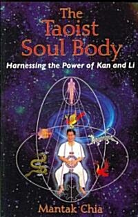 The Taoist Soul Body: Harnessing the Power of Kan and Li (Paperback)