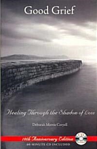 Good Grief: Healing Through the Shadow of Loss [With CD] (Paperback, 10, Anniversary)