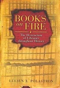 Books on Fire: The Destruction of Libraries Throughout History (Hardcover)