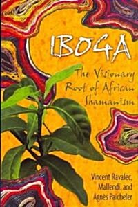 Iboga: The Visionary Root of African Shamanism (Paperback)