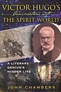 Victor Hugos Conversations with the Spirit World: A Literary Geniuss Hidden Life (Paperback, 2)