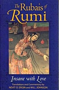 The Rubais of Rumi: Insane with Love (Paperback)