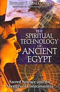 The Spiritual Technology of Ancient Egypt: Sacred Science and the Mystery of Consciousness (Paperback)