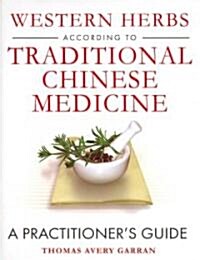 Western Herbs According to Traditional Chinese Medicine: A Practitioners Guide (Hardcover)