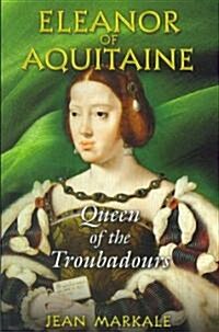 Eleanor of Aquitaine: Queen of the Troubadours (Paperback)